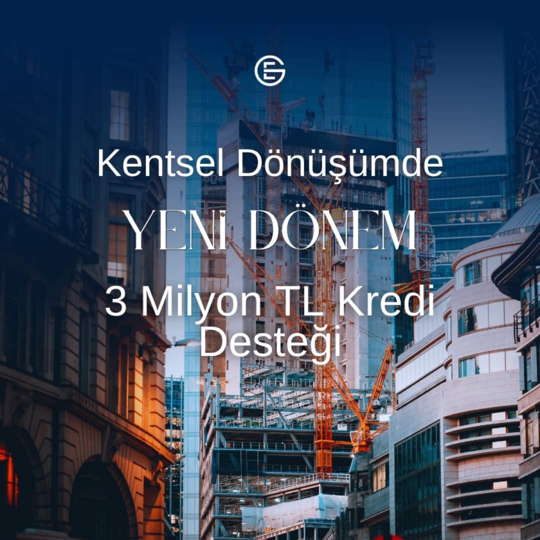 İstanbul’da Kentsel Dönüşümde Yeni Dönem: 3 Milyon TL Kredi Desteği